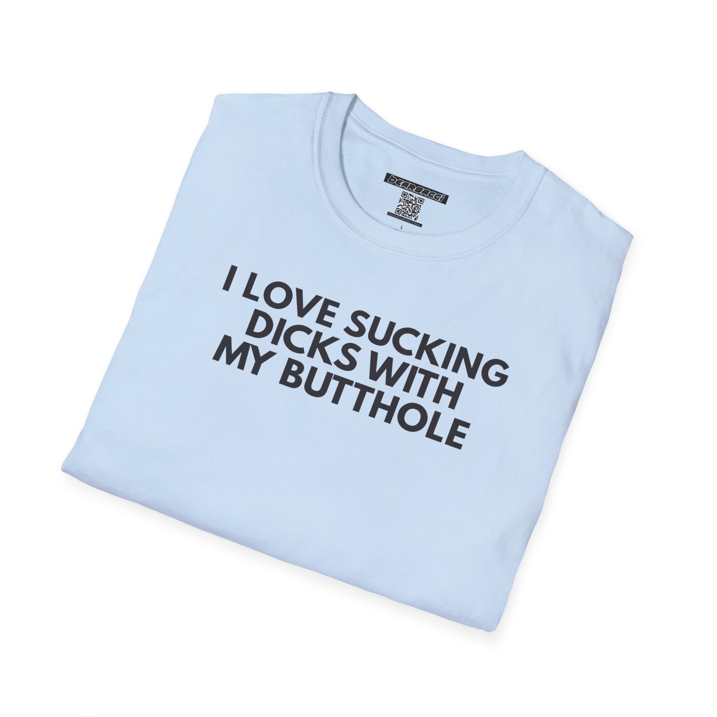 SlutPride™: I Love Sucking Dicks With My Butthole│ Softsyle T-shirt