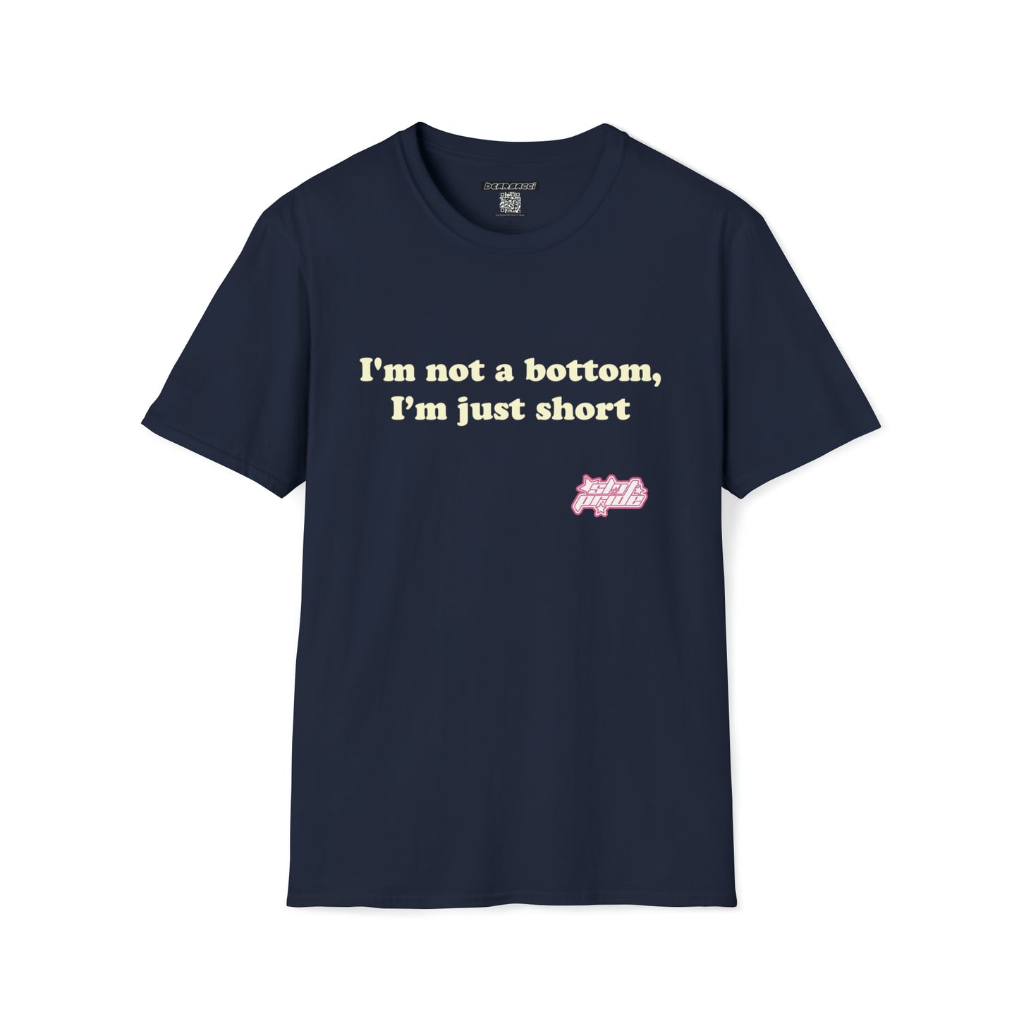 SlutPride™: I'm Not A Bottom, I'm Just Short │ Softsyle T-shirt