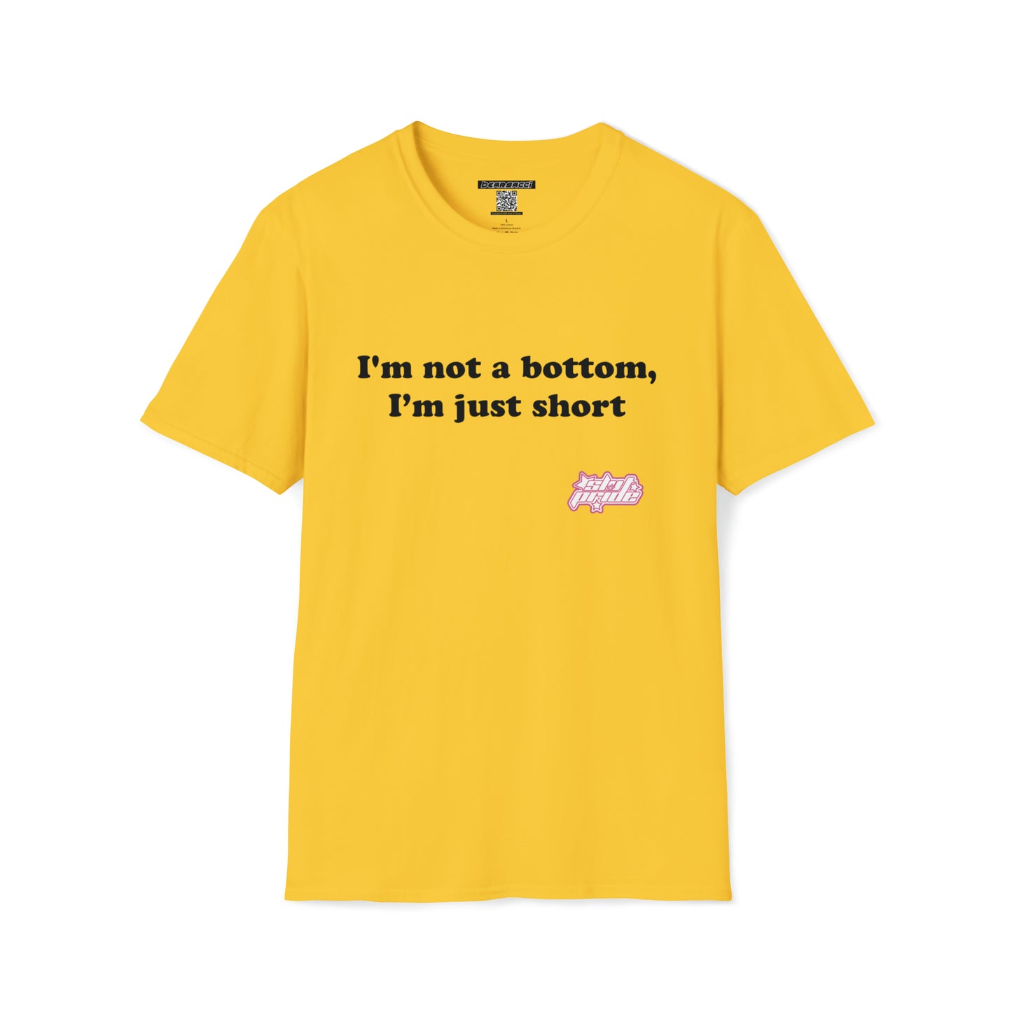 SlutPride™: I'm Not A Bottom, I'm Just Short │ Softsyle T-shirt