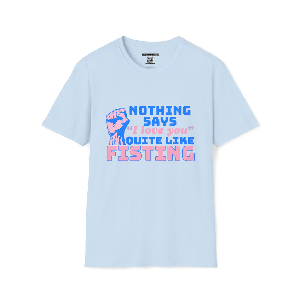 SlutPride™: Nothing Says I Love You Quite Like Fisting │ Softsyle T-shirt