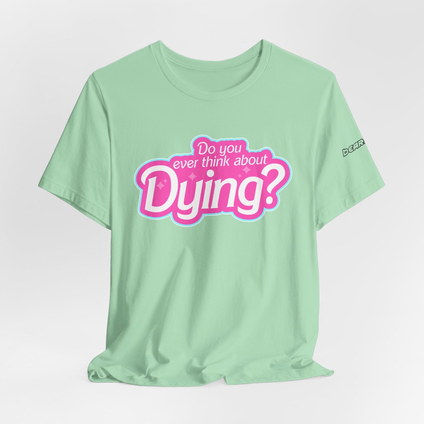 Bearbie: "Do You Ever Think About Dying?" │ Premium Jersey T-shirt