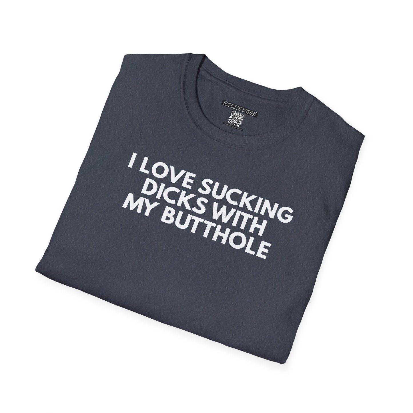 SlutPride™: I Love Sucking Dicks With My Butthole│ Softsyle T-shirt