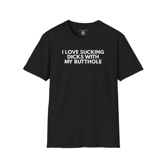 SlutPride™: I Love Sucking Dicks With My Butthole│ Softsyle T-shirt