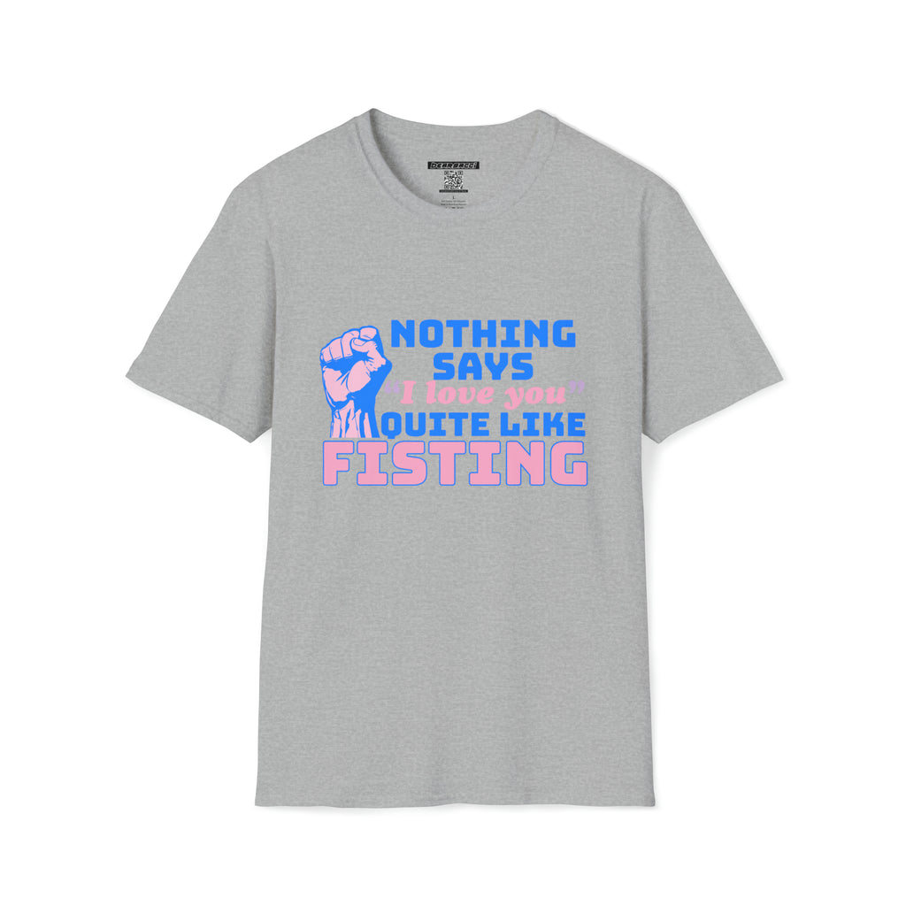 SlutPride™: Nothing Says I Love You Quite Like Fisting │ Softsyle T-shirt