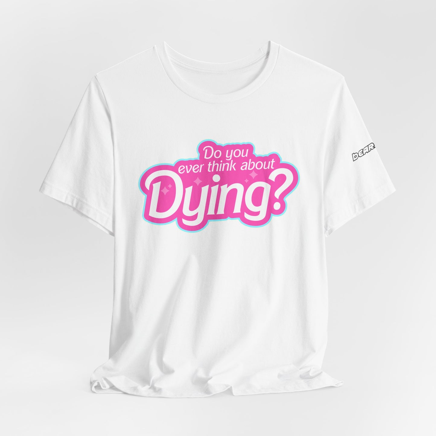 Bearbie: "Do You Ever Think About Dying?" │ Premium Jersey T-shirt